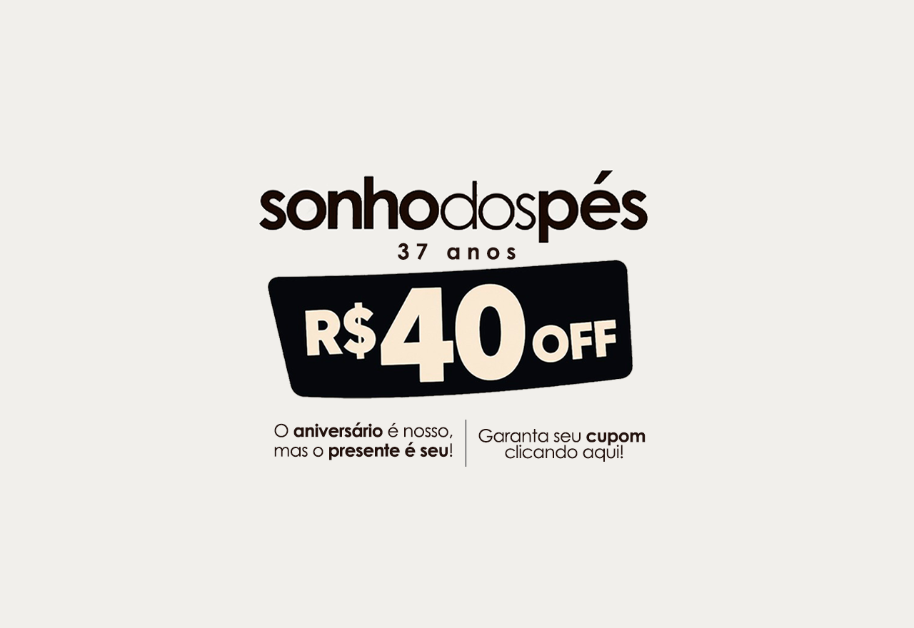 Garanta 40 reais de desconto no aniversário da Sonho dos Pés!